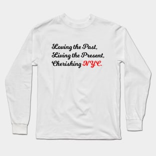 Loving the Past, Living the Present, Cherishing NYC Long Sleeve T-Shirt